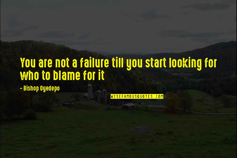 Fabricart Quotes By Bishop Oyedepo: You are not a failure till you start Fabricart Quotes By Bishop Oyedepo: You are not a failure till you start