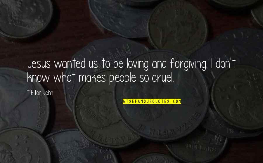 Fabricas De Ropa Quotes By Elton John: Jesus wanted us to be loving and forgiving.