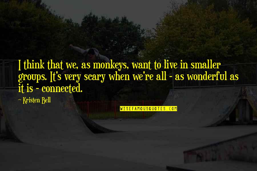 Fabricas De Ropa Quotes By Kristen Bell: I think that we, as monkeys, want to Fabricas De Ropa Quotes By Kristen Bell: I think that we, as monkeys, want to