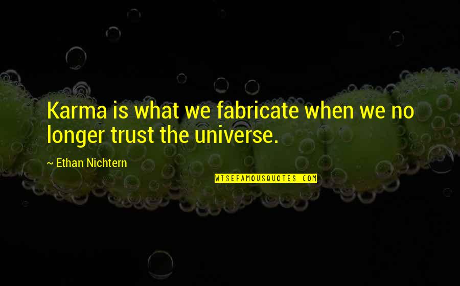 Fabricate Quotes By Ethan Nichtern: Karma is what we fabricate when we no