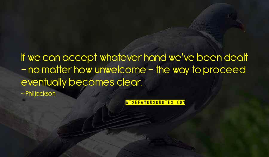 Fabricated Story Quotes By Phil Jackson: If we can accept whatever hand we've been