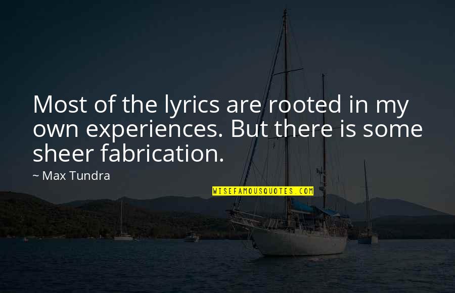 Fabrication Quotes By Max Tundra: Most of the lyrics are rooted in my