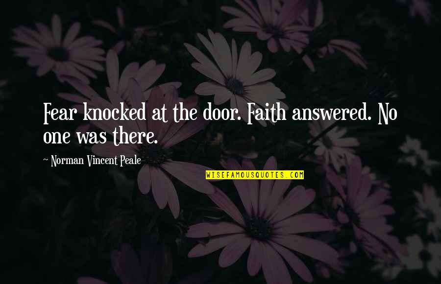 Fabrication Quotes By Norman Vincent Peale: Fear knocked at the door. Faith answered. No