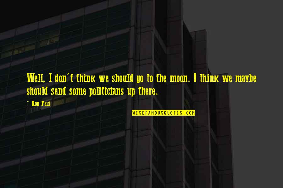 Fabrications Richland Quotes By Ron Paul: Well, I don't think we should go to