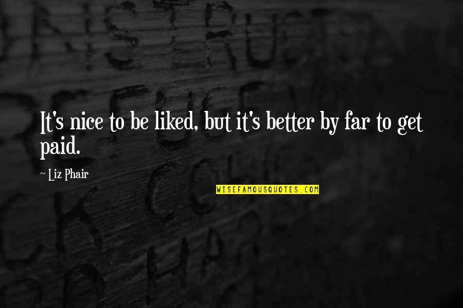 Fabrice Calmels Quotes By Liz Phair: It's nice to be liked, but it's better
