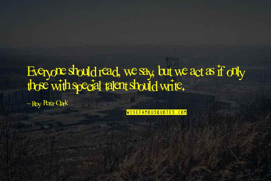 Fabrice Calmels Quotes By Roy Peter Clark: Everyone should read, we say, but we act