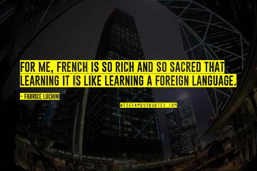 Fabrice Fabrice Quotes By Fabrice Luchini: For me, French is so rich and so Fabrice Fabrice Quotes By Fabrice Luchini: For me, French is so rich and so