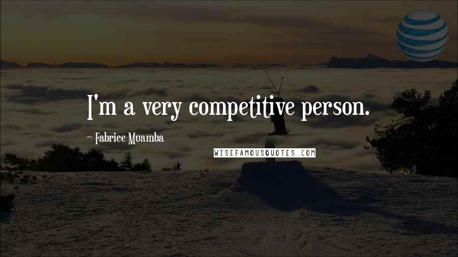 Fabrice Muamba quotes: I'm a very competitive person.