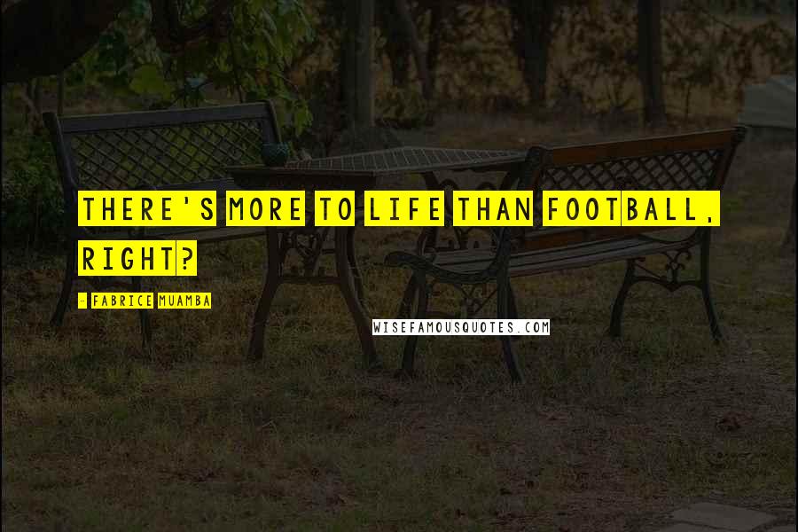 Fabrice Muamba quotes: There's more to life than football, right?