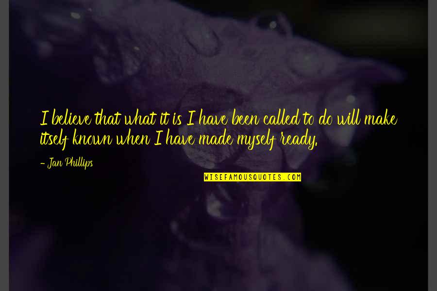 Fabricio Castro Quotes By Jan Phillips: I believe that what it is I have