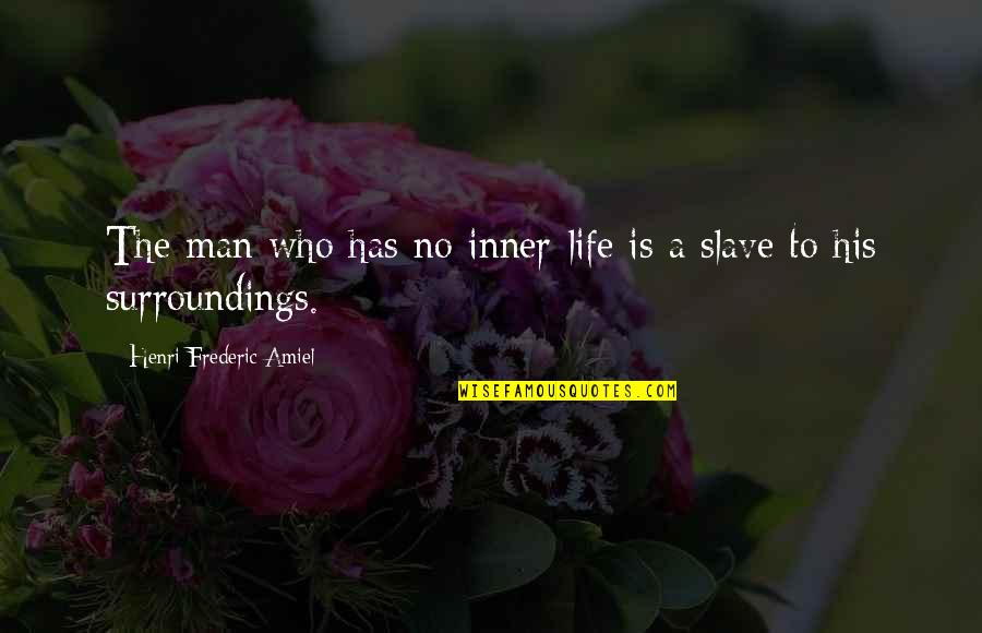 Fabricio Quotes By Henri Frederic Amiel: The man who has no inner-life is a Fabricio Quotes By Henri Frederic Amiel: The man who has no inner-life is a