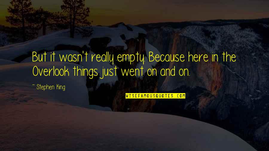 Fabricius Quotes By Stephen King: But it wasn't really empty. Because here in