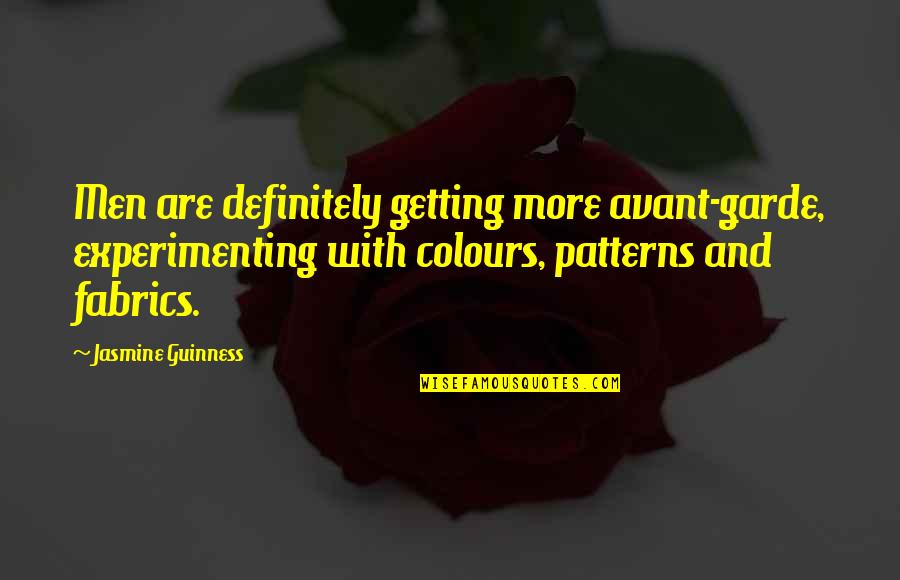 Fabrics With Patterns Quotes By Jasmine Guinness: Men are definitely getting more avant-garde, experimenting with Fabrics With Patterns Quotes By Jasmine Guinness: Men are definitely getting more avant-garde, experimenting with