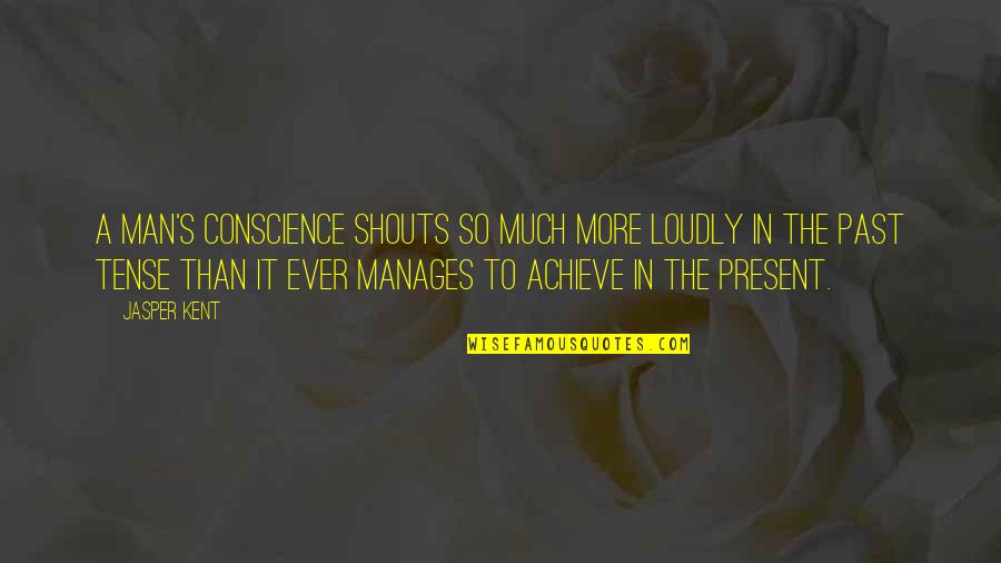 Fabrikalar Mahallesi Quotes By Jasper Kent: A man's conscience shouts so much more loudly Fabrikalar Mahallesi Quotes By Jasper Kent: A man's conscience shouts so much more loudly