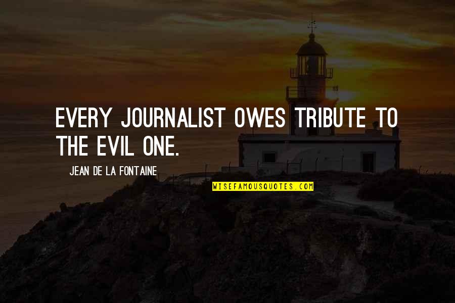 Fabrikated Quotes By Jean De La Fontaine: Every journalist owes tribute to the evil one.