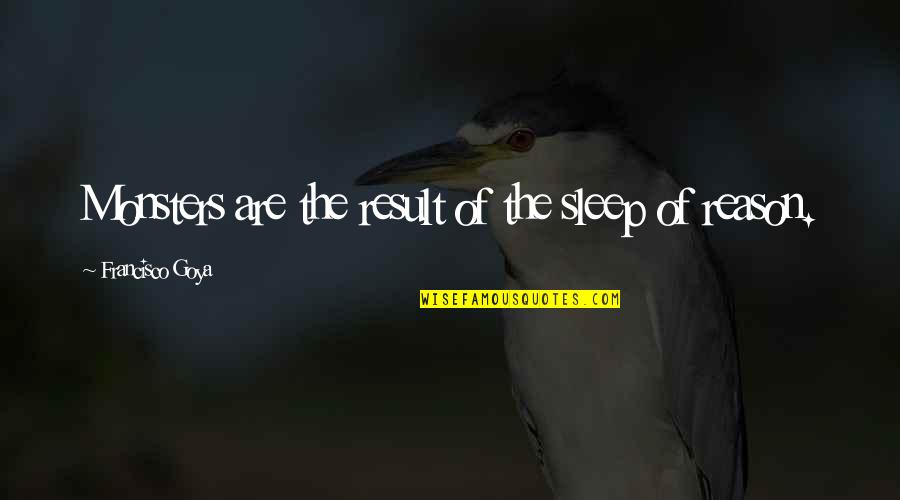Fabritius Dutch Quotes By Francisco Goya: Monsters are the result of the sleep of Fabritius Dutch Quotes By Francisco Goya: Monsters are the result of the sleep of