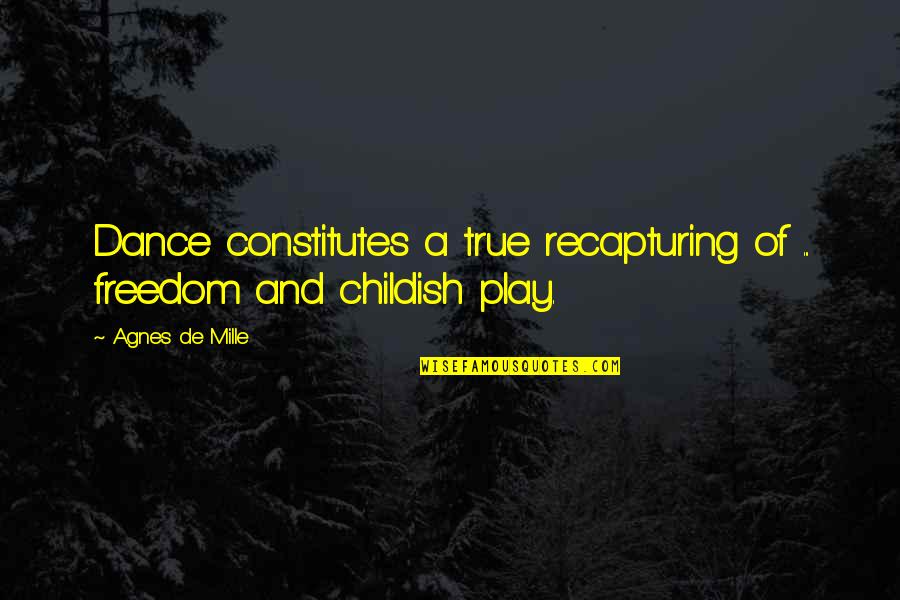 Fabritius Quotes By Agnes De Mille: Dance constitutes a true recapturing of ... freedom