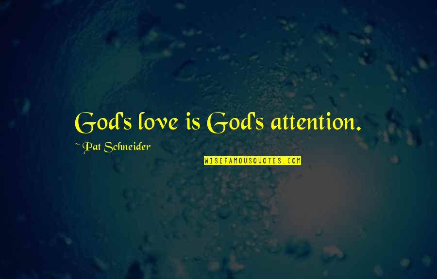 Fabritzius Quotes By Pat Schneider: God's love is God's attention.
