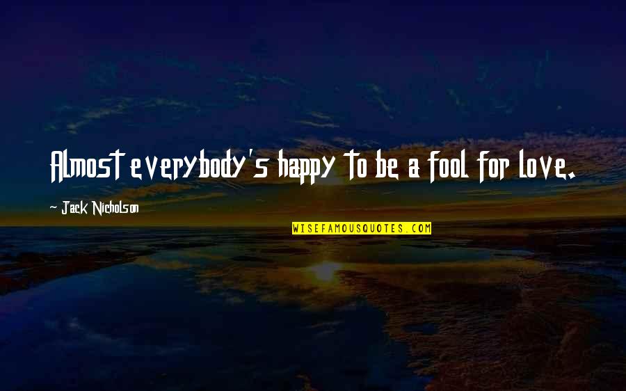 Fabrizio Corona Quotes By Jack Nicholson: Almost everybody's happy to be a fool for