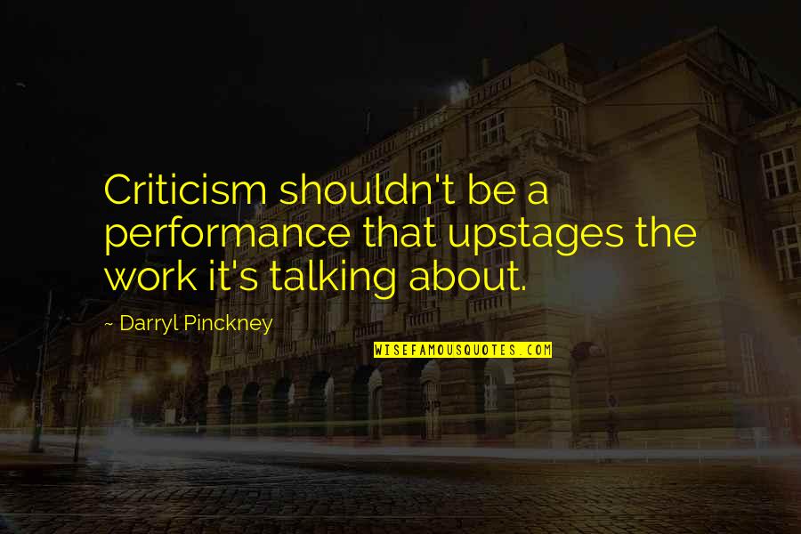 Fabrizio De Rossi Quotes By Darryl Pinckney: Criticism shouldn't be a performance that upstages the