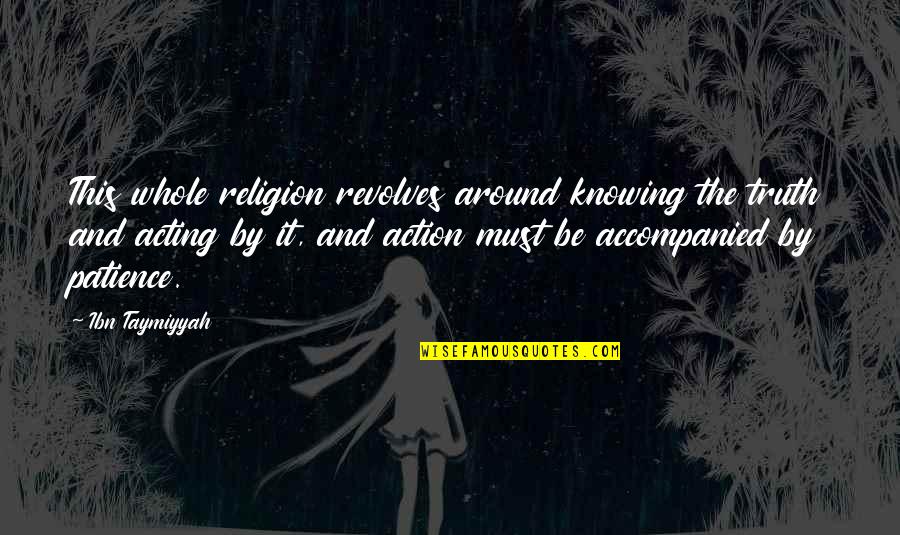 Fabrizio De Rossi Quotes By Ibn Taymiyyah: This whole religion revolves around knowing the truth