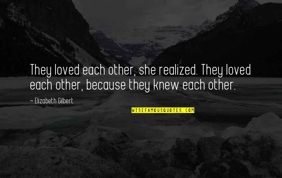 Fabrizio Ravanelli Quotes By Elizabeth Gilbert: They loved each other, she realized. They loved Fabrizio Ravanelli Quotes By Elizabeth Gilbert: They loved each other, she realized. They loved