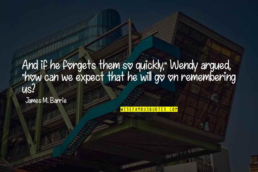 Fabrizio Ravanelli Quotes By James M. Barrie: And if he forgets them so quickly," Wendy Fabrizio Ravanelli Quotes By James M. Barrie: And if he forgets them so quickly," Wendy