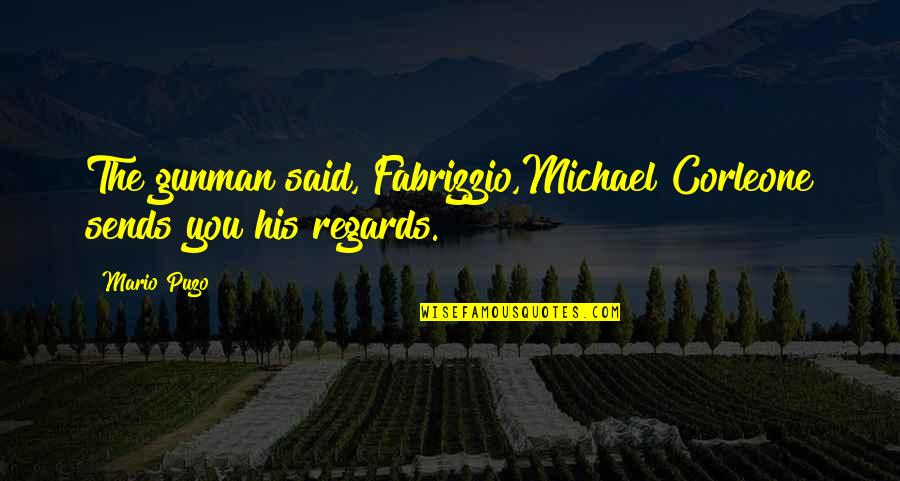 Fabrizzio Quotes By Mario Puzo: The gunman said, Fabrizzio,Michael Corleone sends you his