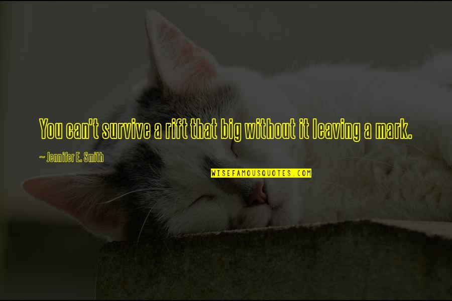 Fabryka Domow W Polsce Quotes By Jennifer E. Smith: You can't survive a rift that big without Fabryka Domow W Polsce Quotes By Jennifer E. Smith: You can't survive a rift that big without