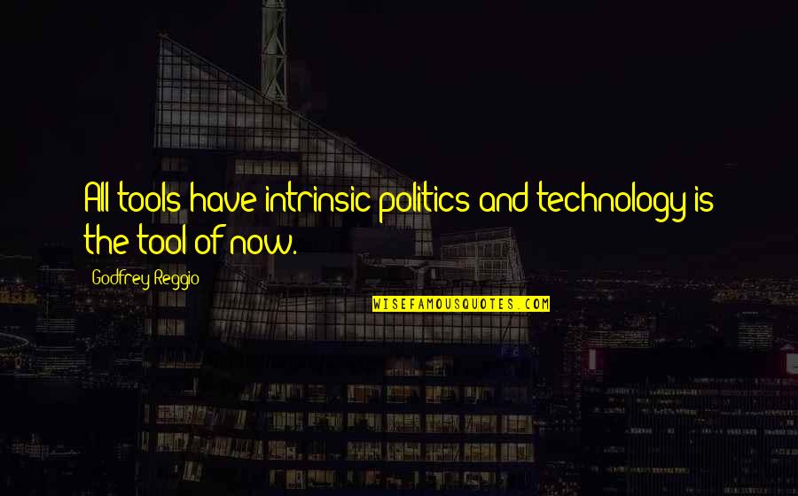 Fabueles Quotes By Godfrey Reggio: All tools have intrinsic politics and technology is
