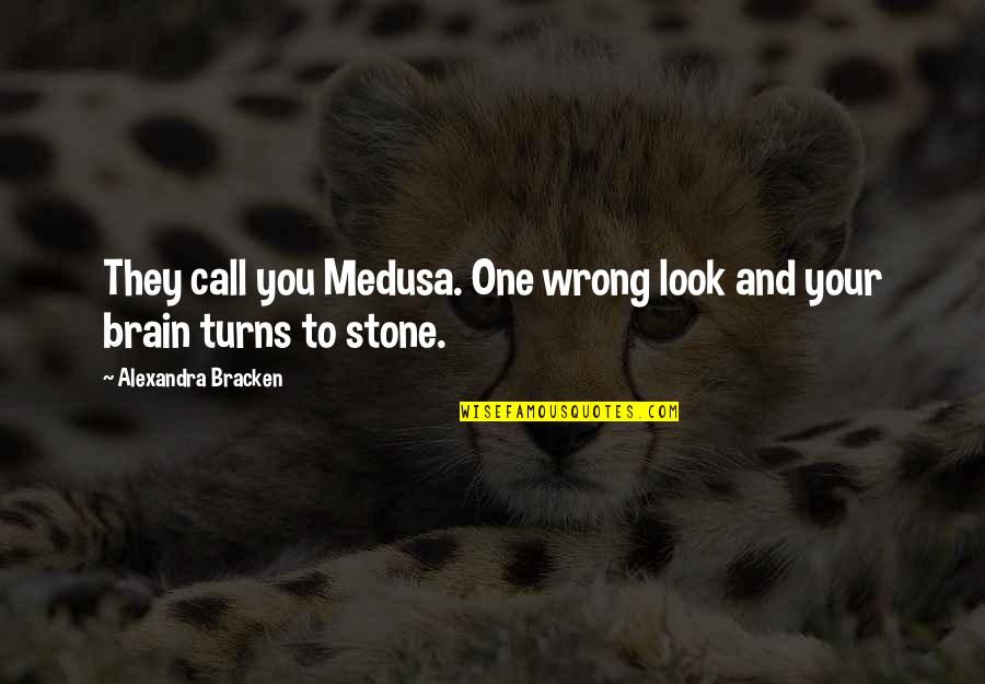 Fabuella Quotes By Alexandra Bracken: They call you Medusa. One wrong look and