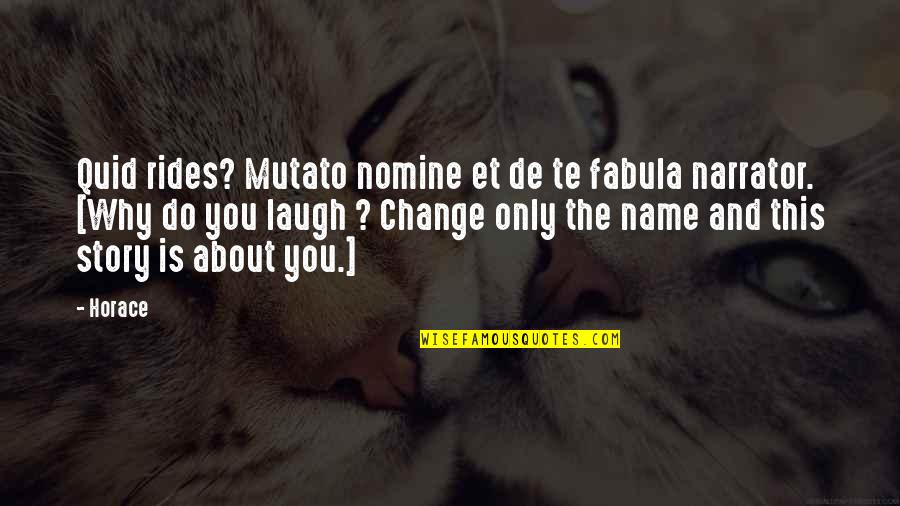 Fabula Quotes By Horace: Quid rides? Mutato nomine et de te fabula Fabula Quotes By Horace: Quid rides? Mutato nomine et de te fabula