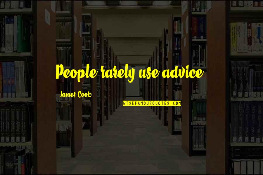 Fabular Quotes By James Cook: People rarely use advice.
