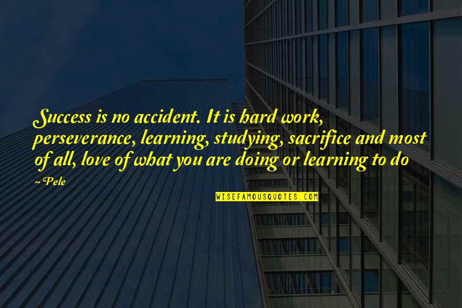 Fabular Quotes By Pele: Success is no accident. It is hard work,