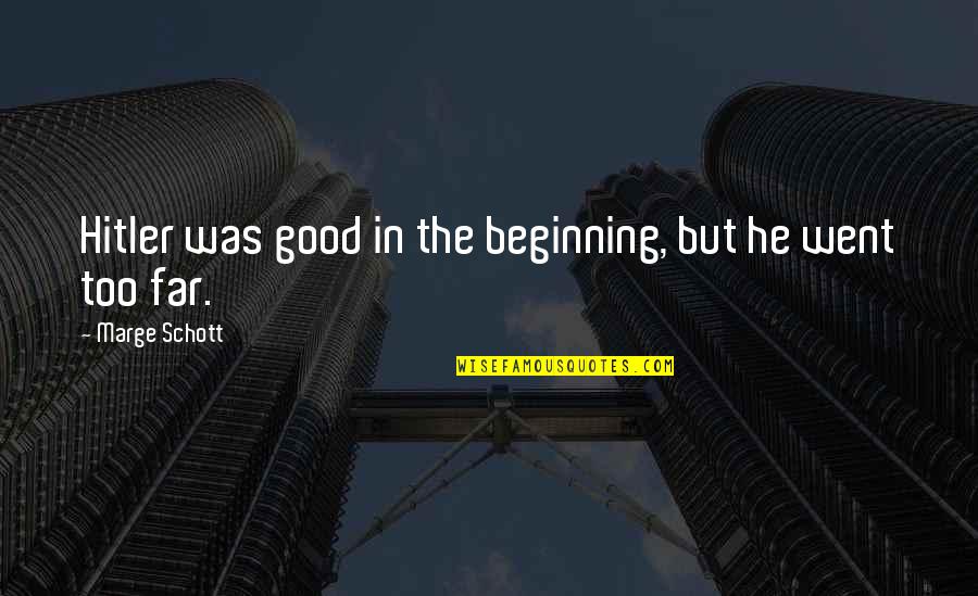 Fabulat Skrta Per Gjehen Shqipe Quotes By Marge Schott: Hitler was good in the beginning, but he Fabulat Skrta Per Gjehen Shqipe Quotes By Marge Schott: Hitler was good in the beginning, but he