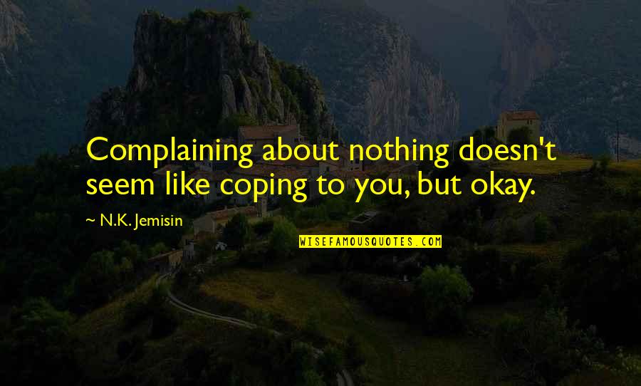 Fabuleuse Maison Quotes By N.K. Jemisin: Complaining about nothing doesn't seem like coping to