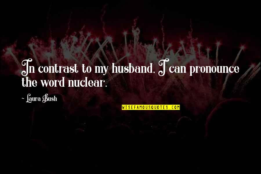 Fabulistic Exercise Quotes By Laura Bush: In contrast to my husband, I can pronounce