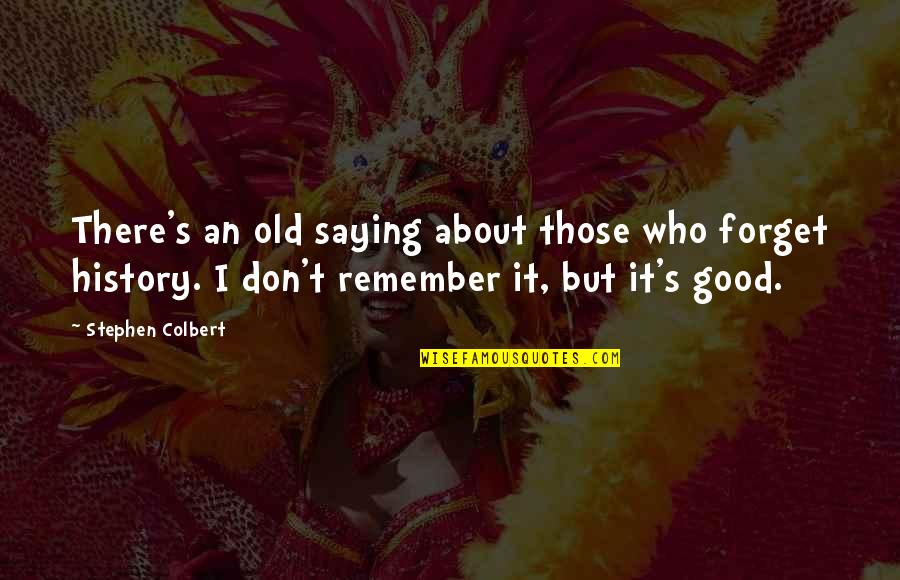Fabulists Quotes By Stephen Colbert: There's an old saying about those who forget Fabulists Quotes By Stephen Colbert: There's an old saying about those who forget