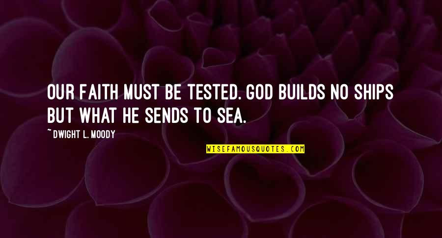 Fabulla Quotes By Dwight L. Moody: Our Faith must be tested. God builds no Fabulla Quotes By Dwight L. Moody: Our Faith must be tested. God builds no