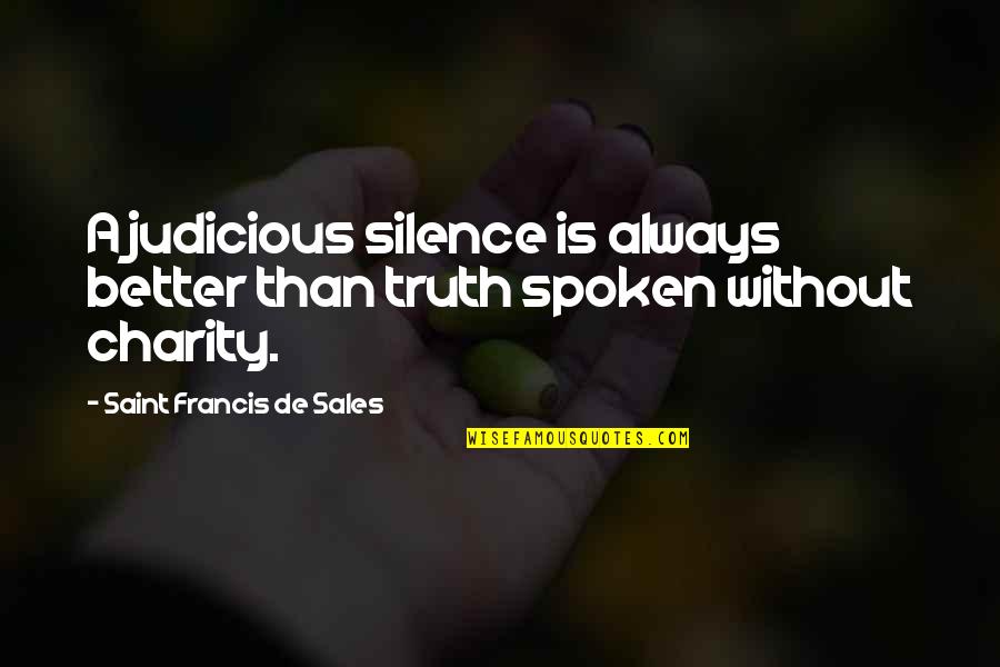 Fabulla Quotes By Saint Francis De Sales: A judicious silence is always better than truth Fabulla Quotes By Saint Francis De Sales: A judicious silence is always better than truth
