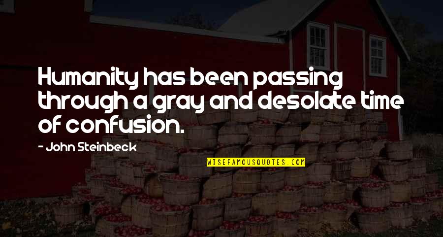 Fabulosas Aplicaciones Quotes By John Steinbeck: Humanity has been passing through a gray and
