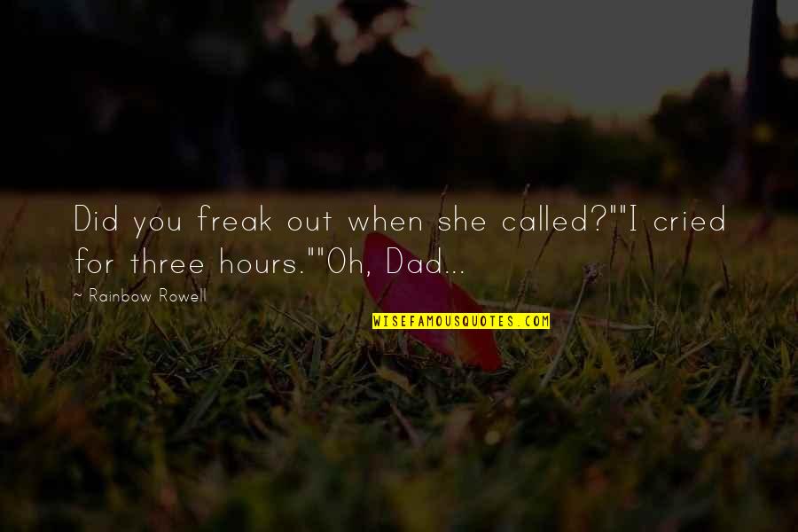 Fabulosos Cadillacs Quotes By Rainbow Rowell: Did you freak out when she called?""I cried