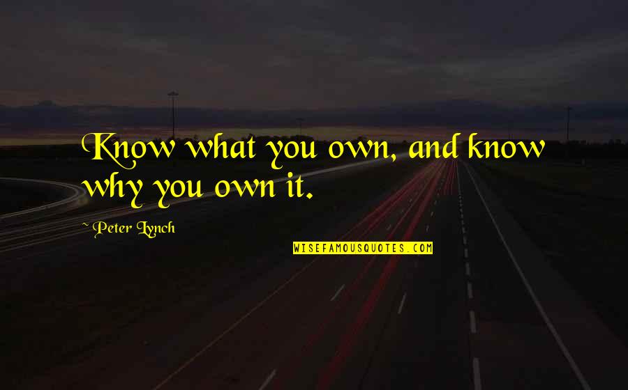 Fabulous Fashionistas Quotes By Peter Lynch: Know what you own, and know why you