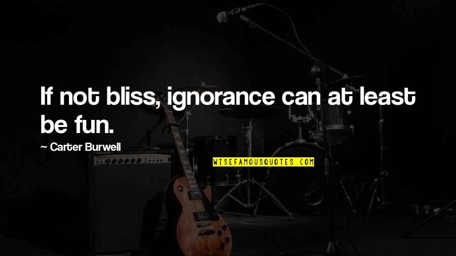 Fabulous Forties Quotes By Carter Burwell: If not bliss, ignorance can at least be
