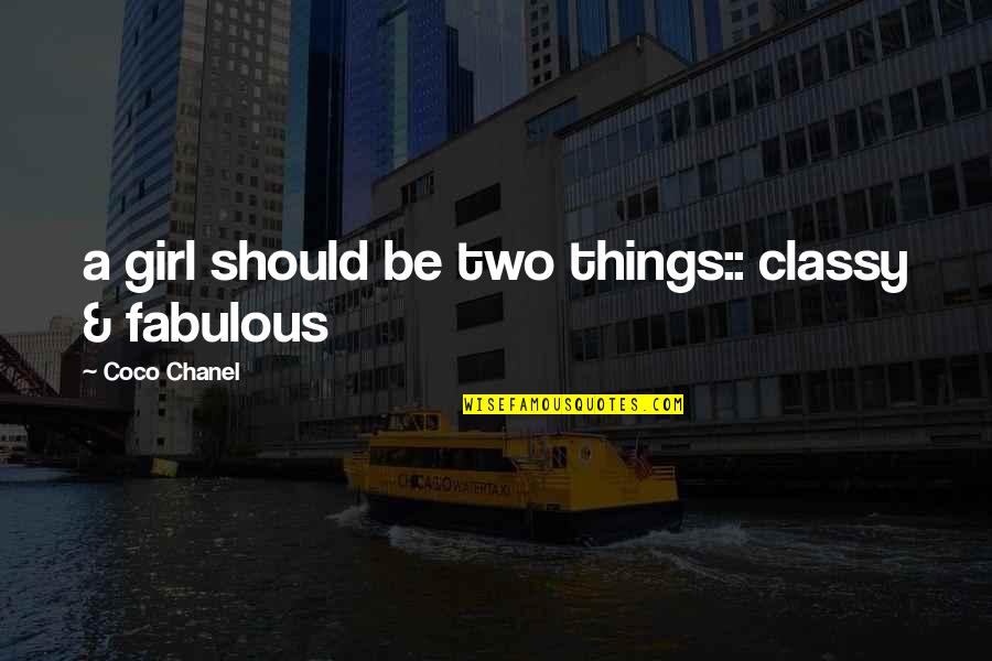 Fabulous Girl Quotes By Coco Chanel: a girl should be two things:: classy &