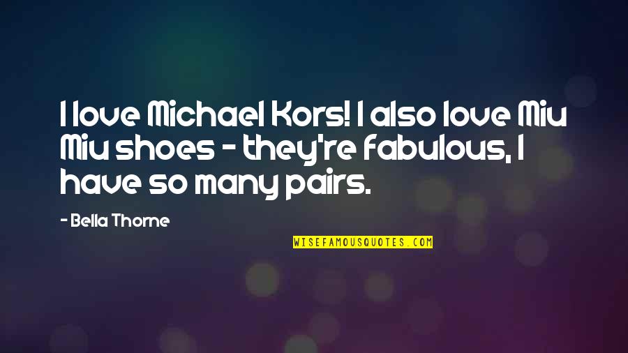Fabulous Quotes By Bella Thorne: I love Michael Kors! I also love Miu