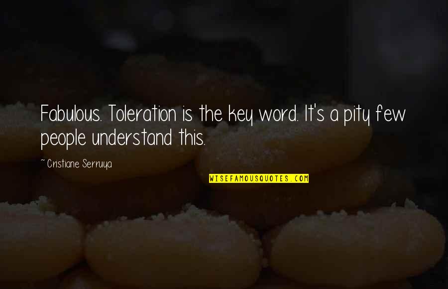 Fabulous Quotes By Cristiane Serruya: Fabulous. Toleration is the key word. It's a