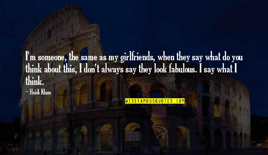 Fabulous Quotes By Heidi Klum: I'm someone, the same as my girlfriends, when