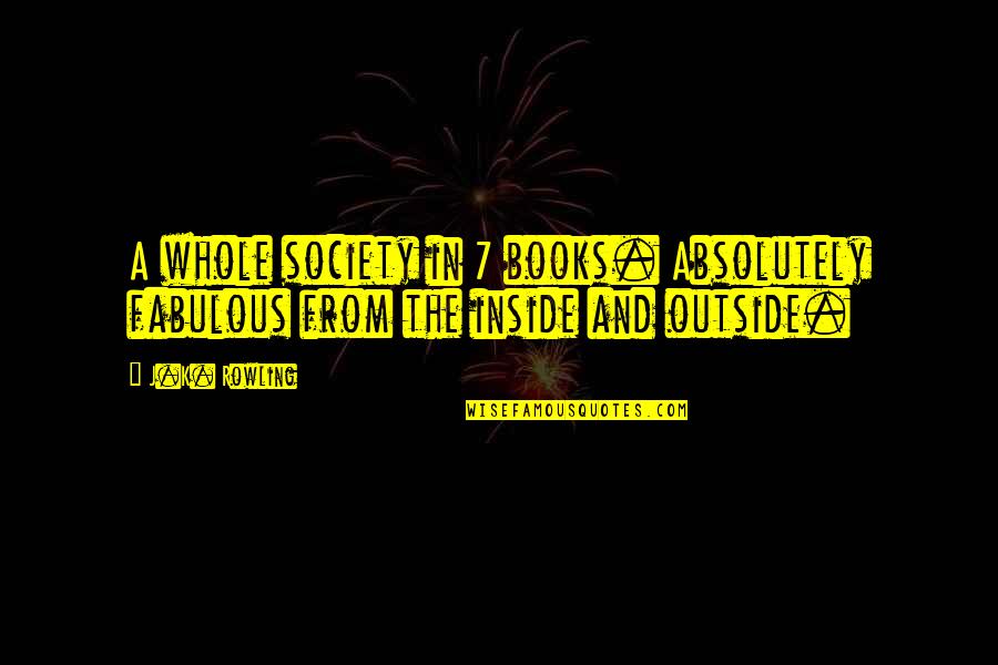Fabulous Quotes By J.K. Rowling: A whole society in 7 books. Absolutely fabulous