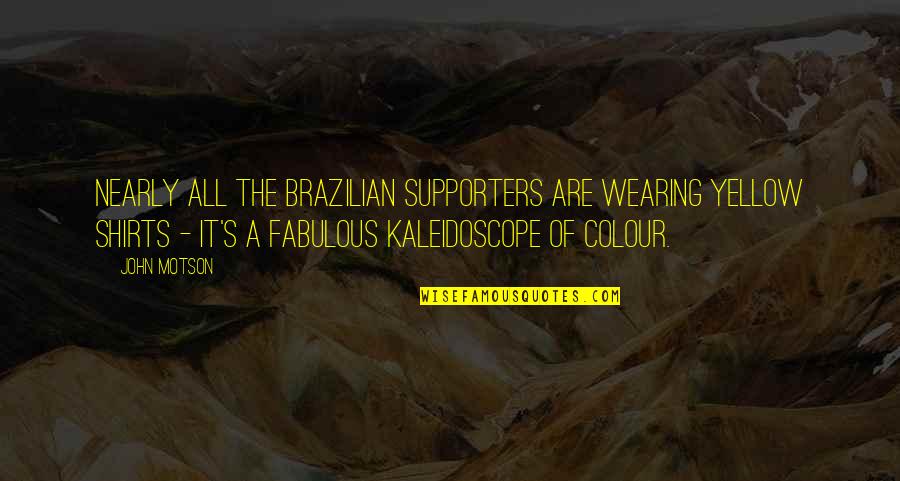 Fabulous Quotes By John Motson: Nearly all the Brazilian supporters are wearing yellow